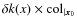 $\delta k(x) \times {\rm col}_{\vert{\vec x}_0}$
