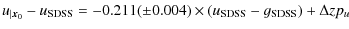 $\displaystyle u_{\vert{\vec x}_0} - u_{\rm SDSS} = -0.211 (\pm 0.004) \times (u_{\rm SDSS} - g_{\rm SDSS}) + {\Delta zp_u}$