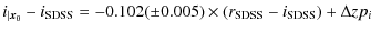 $\displaystyle i_{\vert{\vec x}_0} - i_{\rm SDSS} = -0.102 (\pm 0.005) \times (r_{\rm SDSS} - i_{\rm SDSS}) + {\Delta zp_i}$