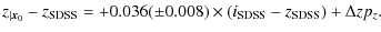 $\displaystyle z_{\vert{\vec x}_0} - z_{\rm SDSS} = +0.036 (\pm 0.008) \times (i_{\rm SDSS} - z_{\rm SDSS}) + {\Delta zp_z}.$