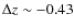 $\Delta z \sim
-0.43$