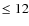 $\le 12$
