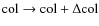 ${\rm col} \rightarrow {\rm col} + \Delta {\rm col}$