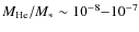 $M_{\rm He}/M_*\sim 10^{-8}{-}10^{-7}$