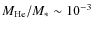 $M_{\rm
He}/M_* \sim 10^{-3}$