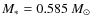 $M_*= 0.585~M_{\odot}$