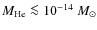 $M_{\rm He} \la 10^{-14}~M_{\odot}$