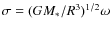 $\sigma = (GM_*/R^3)^{1/2} \omega$