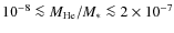 $10^{-8} \la M_{\rm He}/M_* \la 2 \times
10^{-7}$