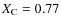 $X_{\rm C}= 0.77$