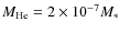 $M_{\rm He}= 2 \times 10^{-7} M_*$