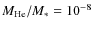 $M_{\rm
He}/M_*= 10^{-8}$
