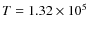 $T = 1.32 \times 10^5$