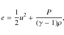 \begin{displaymath}%
e = \frac{1}{2}u^2+\frac{P}{(\gamma-1)\rho},
\end{displaymath}