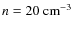 $n=20~{\rm cm}^{-3}$