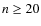 $n\ge 20$
