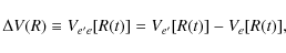 \begin{displaymath}%
\Delta V(R) \equiv V_{e' e}[R(t)] = V_{e' }[R(t)] - V_{ e}[R(t)],
\end{displaymath}
