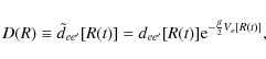 \begin{displaymath}%
D(R) \equiv \tilde{d}_{ee'}[R(t)] =
d_{ee'}[R(t)]{\rm e}^{-\frac{\beta}{2}V_{e}[R(t)]},
\end{displaymath}