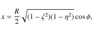 \begin{displaymath}%
x=\frac{R}{2}\sqrt{(1-\zeta ^2) (1-\eta ^2)}\cos\phi,
\end{displaymath}