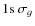 $1{\rm s} ~ \sigma_{g}$