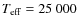 $T_{\rm eff} = 25~000$