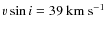 $v
\sin i=39~{\rm km~s^{-1}}$