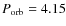 $P_{\rm orb}=4.15$