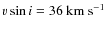 $v \sin i=36~{\rm km~s^{-1}}$
