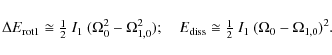 \begin{displaymath}\Delta E_{\rm {rot1}}\cong{\textstyle\frac {1}{2}}~I_1~(\Omeg...
...}}\cong{\textstyle\frac {1}{2}}~I_1~(\Omega_0-\Omega_{1,0})^2.
\end{displaymath}