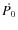 $\dot{P_0}$