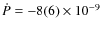 $\dot{P}=-8(6)\times10^{-9}$