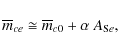 \begin{displaymath}
\overline{m}_{ce}\cong \overline{m}_{c0}+\alpha\ A_{{\rm S}e},
\end{displaymath}