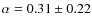 $\alpha = 0.31 \pm 0.22$