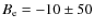 $B_{\rm e}=-10\pm50$