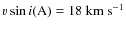 $v \sin i({\rm A})=18~{\rm
km~s^{-1}}$