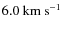 $6.0~{\rm km~s^{-1}}$
