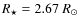 $R_{\star}=2.67~R_\odot$