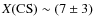 $X({\rm CS}) \sim (7 \pm 3)$