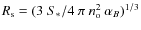 $R_{\rm s} = (3~ S_* /4~ \pi~ n_{\rm o}^2~ \alpha_B)^{1/3}$