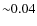 ${\sim }0.04$