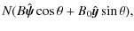 $\displaystyle N(B\hat{\vec{\psi}}\cos\theta + B_0\hat{\vec{y}}\sin\theta) ,$