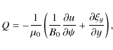 \begin{displaymath}Q = -\frac1{\mu_0}\left(\frac1{B_0}\frac{\partial u}{\partial\psi}
+ \frac{\partial\xi_y}{\partial y}\right),
\end{displaymath}