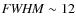 ${\it FWHM} \sim 12$