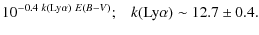 $\displaystyle 10^{-0.4 \ k({\rm Ly}\alpha) \ E(B-V)} ; \hspace{0.2cm} \ k({\rm Ly}\alpha) \sim 12.7 \pm 0.4 .$