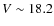 $V \sim 18.2$