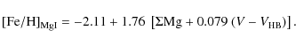 \begin{displaymath}{\rm [Fe/H]}_{\rm Mg I} = -2.11 +1.76~\left[ \Sigma {\rm Mg} + 0.079~(V - V_{\rm HB})\right].
\end{displaymath}