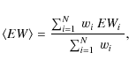 \begin{displaymath}\langle EW \rangle = \frac{ \sum_{i=1}^N~w_i~EW_i~ }{ ~\sum_{i=1}^N~w_i},
\end{displaymath}