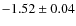 $- 1.52 \pm 0.04$