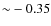 ${\sim}-0.35$