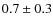 $0.7\pm 0.3$